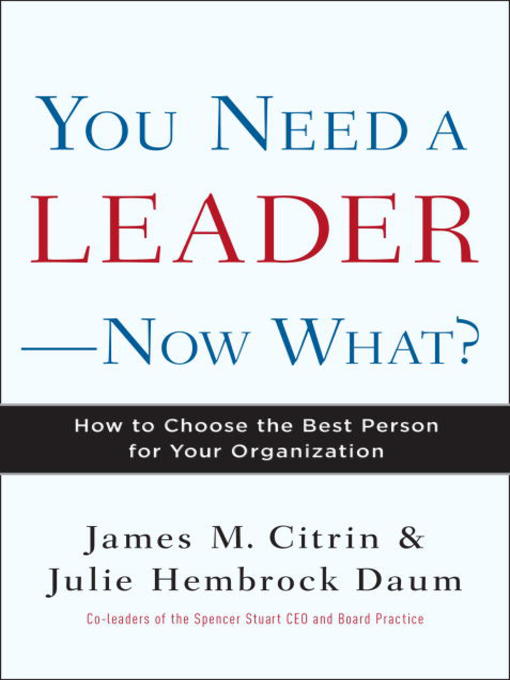 Title details for You Need a Leader—Now What? by James M. Citrin - Available